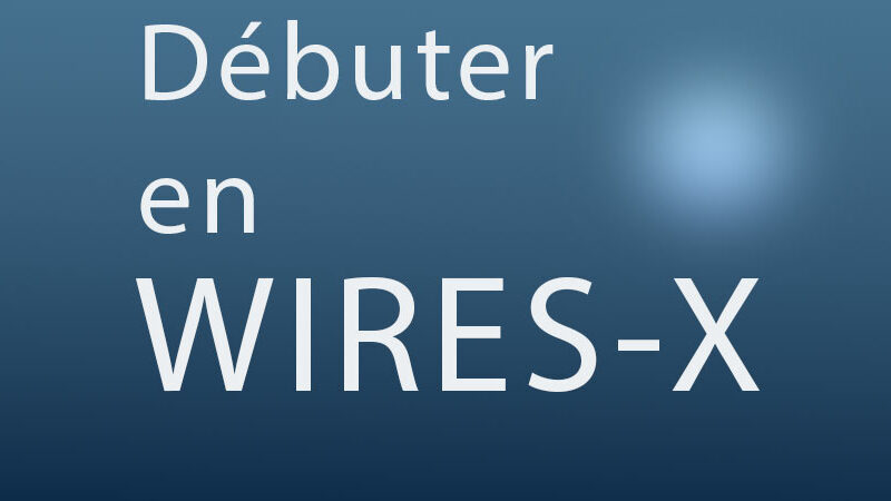 Comment débuter en Wires-X ?