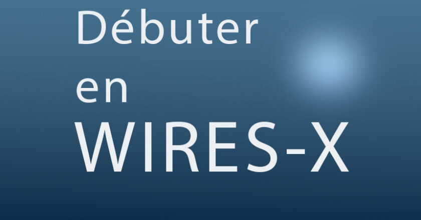 Comment débuter en Wires-X ?