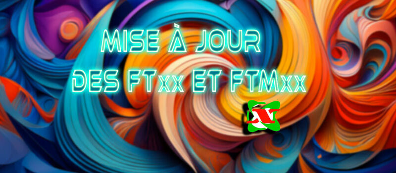 Mise à jour de la série des FTxx et FTMxxx