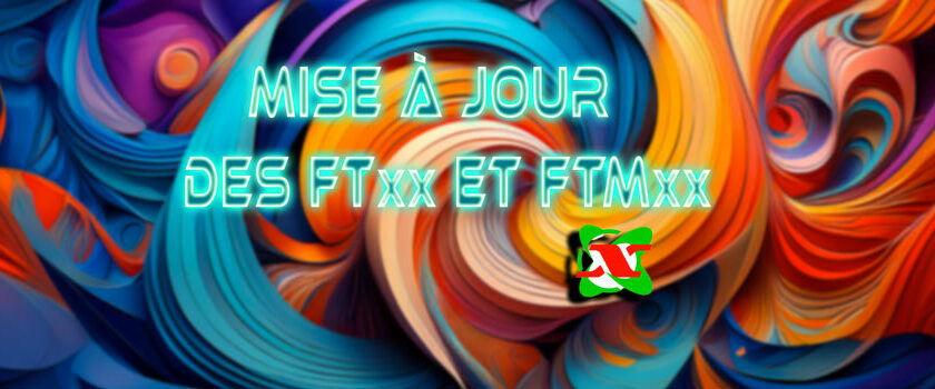 Mise à jour de la série des FTxx et FTMxxx