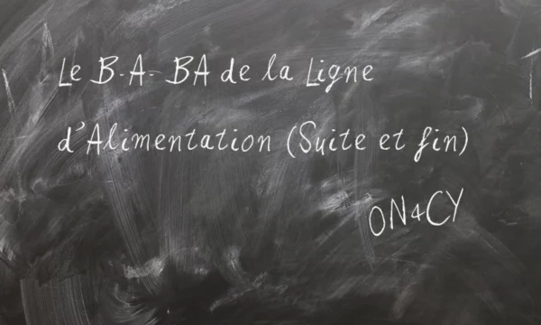 Le B.A. BA de la Ligne d’Alimentation (Suite et fin)