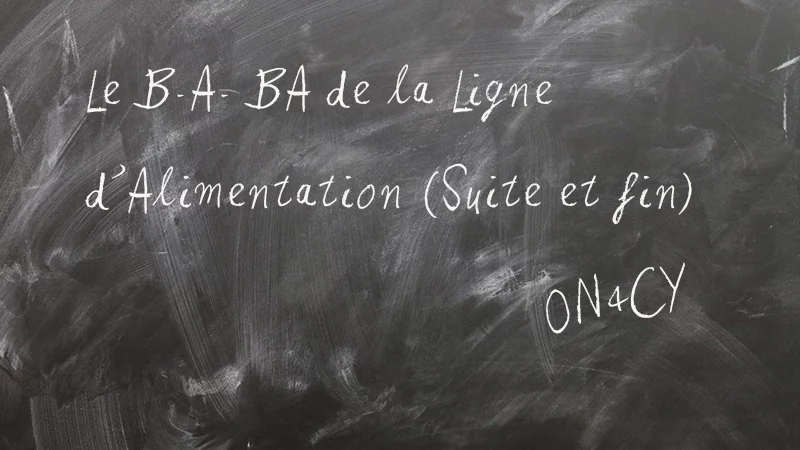 Le B.A. BA de la Ligne d’Alimentation (Suite et fin)